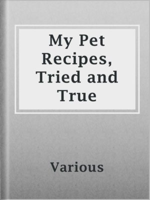 cover image of My Pet Recipes, Tried and True